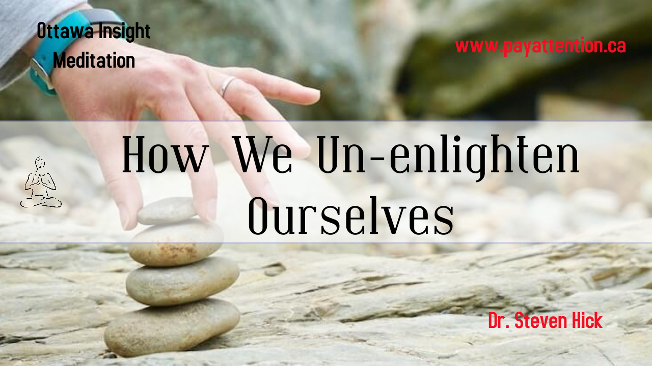 Experiencing No Self 16: How We Un-Enlighten Ourselves